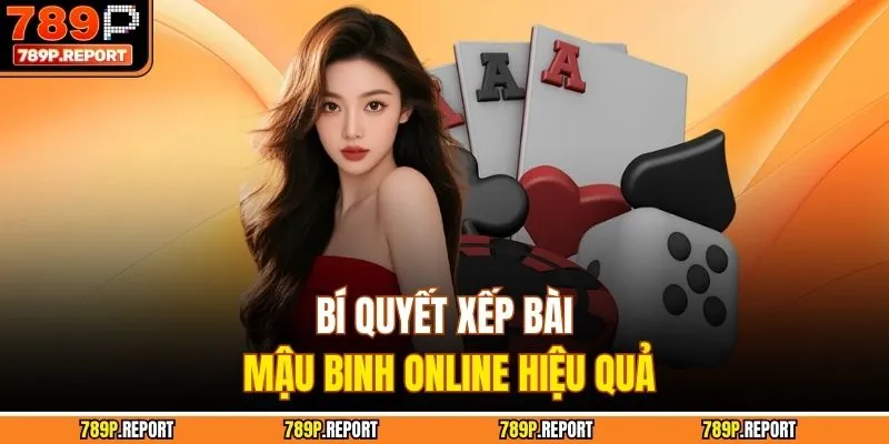 Bí quyết xếp bài mậu binh online hiệu quả