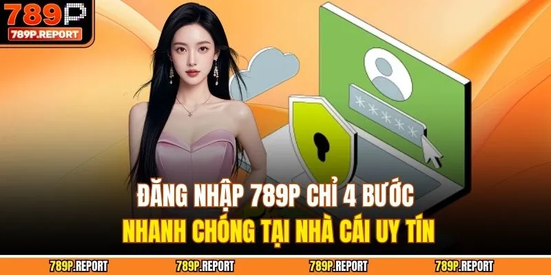 Đăng Nhập 789P Chỉ 4 Bước Nhanh Chóng Tại Nhà Cái Uy Tín