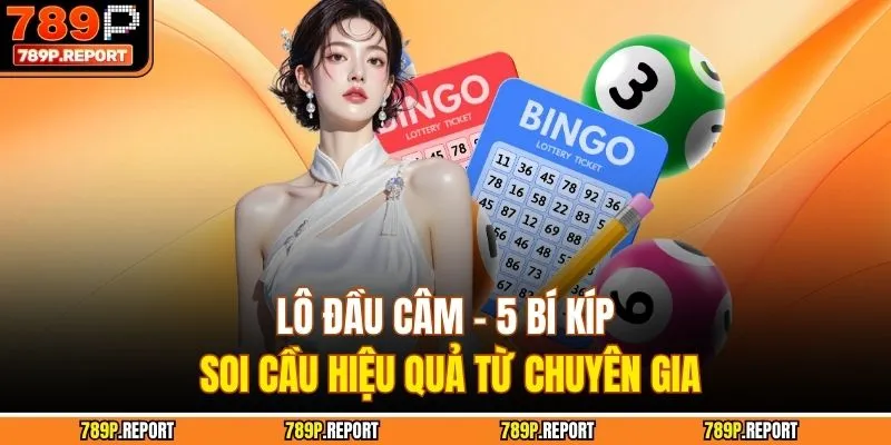 Lô Đầu Câm - 5 Bí Kíp Soi Cầu Hiệu Quả Từ Chuyên Gia