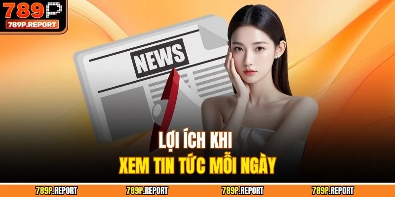 Lợi ích khi xem tin tức mỗi ngày