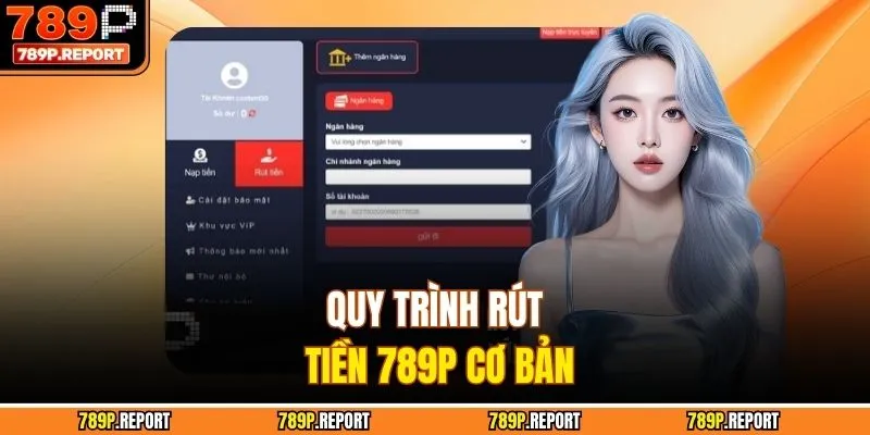 Quy trình rút tiền 789P cơ bản