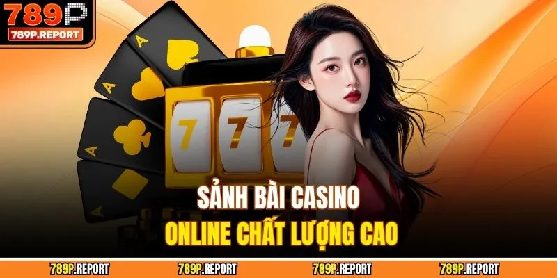 Sảnh bài casino online chất lượng cao